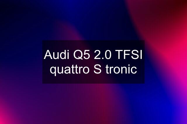 Audi Q5 2.0 TFSI quattro S tronic