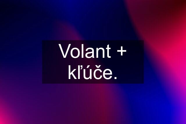 Volant + kľúče.