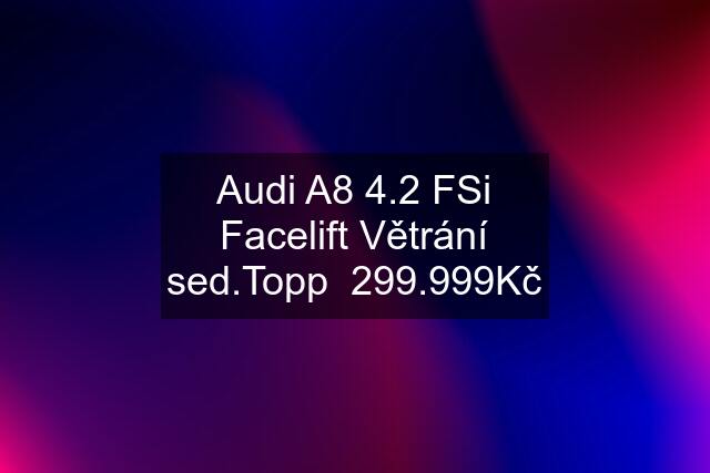 Audi A8 4.2 FSi Facelift Větrání sed.Topp  299.999Kč