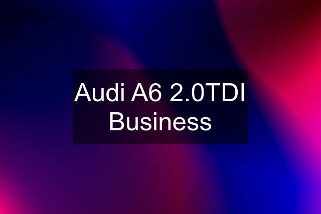 Audi A6 2.0TDI Business