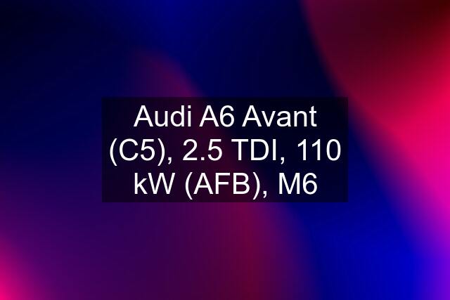 Audi A6 Avant (C5), 2.5 TDI, 110 kW (AFB), M6