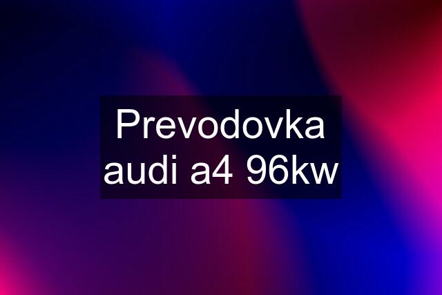 Prevodovka audi a4 96kw