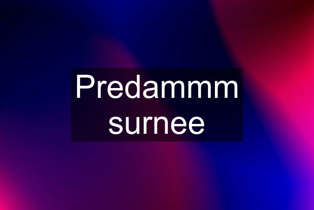 Predammm surnee