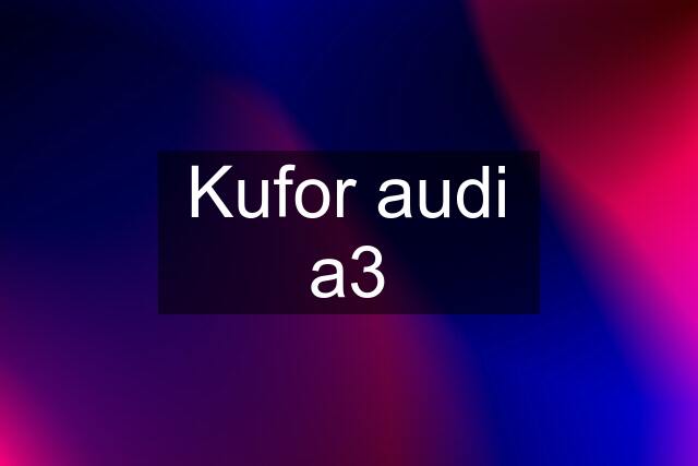 Kufor audi a3