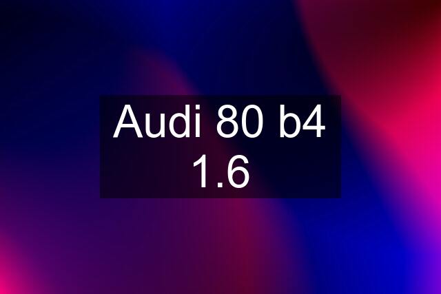 Audi 80 b4 1.6