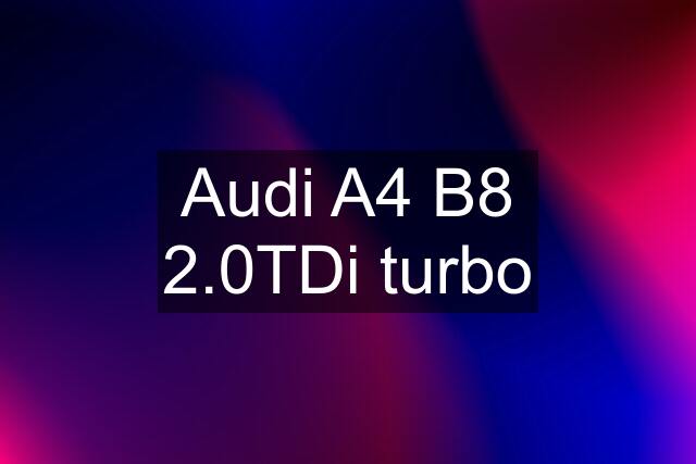 Audi A4 B8 2.0TDi turbo