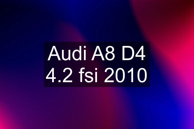 Audi A8 D4 4.2 fsi 2010