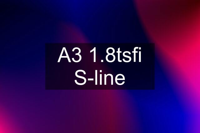 A3 1.8tsfi S-line