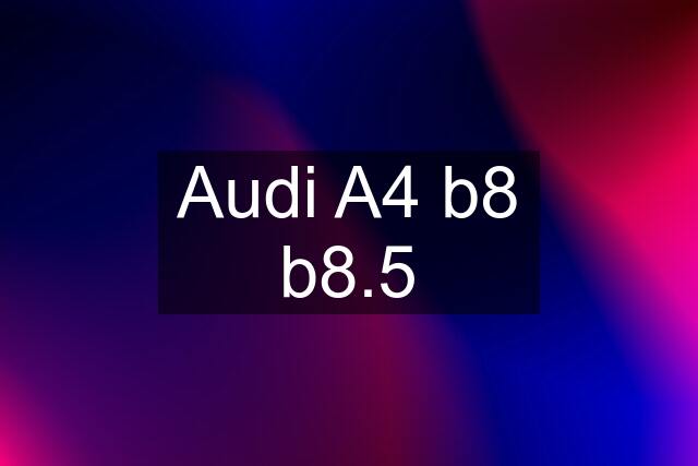 Audi A4 b8 b8.5