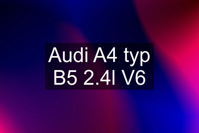 Audi A4 typ B5 2.4l V6