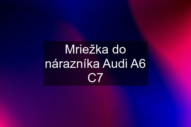 Mriežka do nárazníka Audi A6 C7