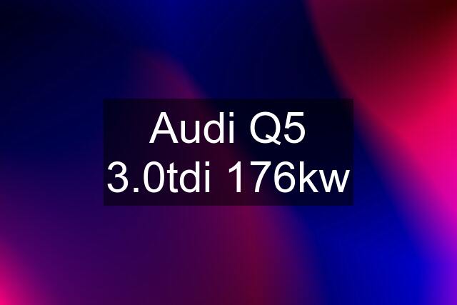 Audi Q5 3.0tdi 176kw