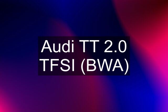 Audi TT 2.0 TFSI (BWA)