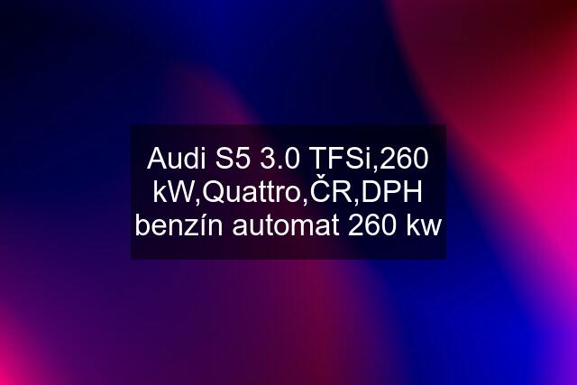 Audi S5 3.0 TFSi,260 kW,Quattro,ČR,DPH benzín automat 260 kw