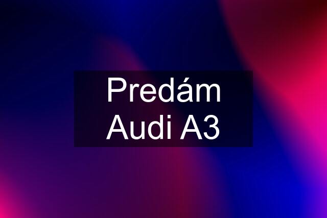 Predám Audi A3