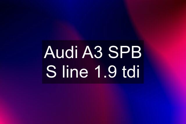 Audi A3 SPB S line 1.9 tdi