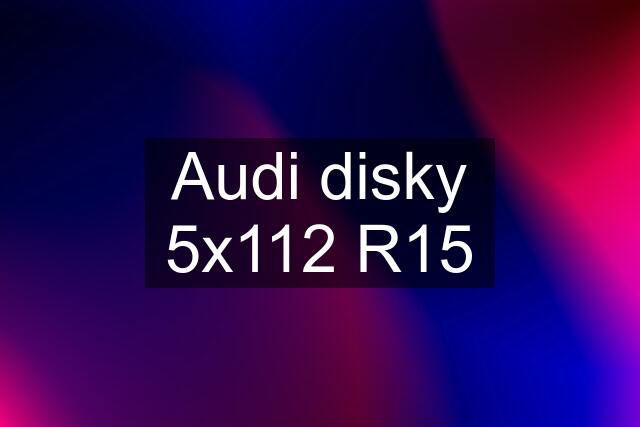 Audi disky 5x112 R15