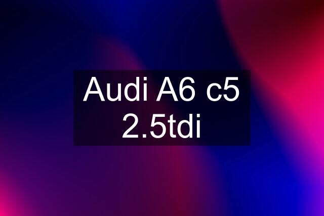 Audi A6 c5 2.5tdi