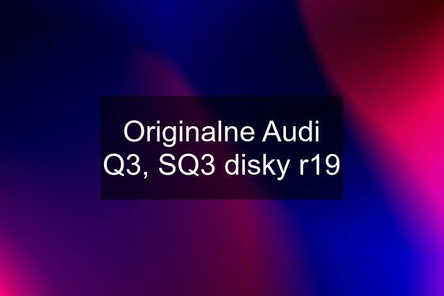 Originalne Audi Q3, SQ3 disky r19