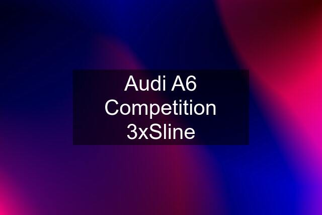 Audi A6 Competition 3xSline