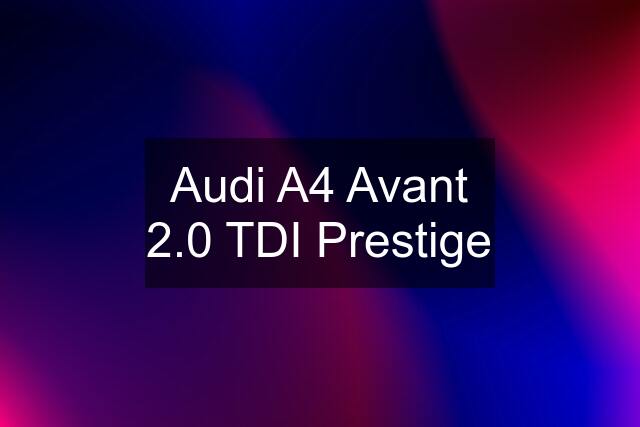 Audi A4 Avant 2.0 TDI Prestige