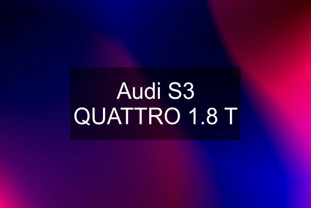 Audi S3 QUATTRO 1.8 T