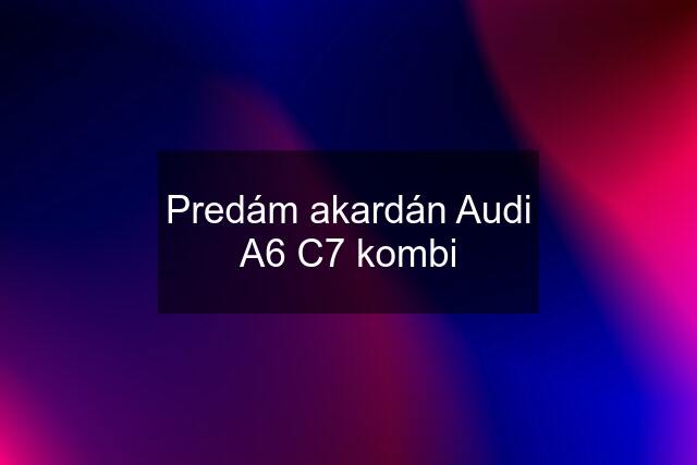 Predám akardán Audi A6 C7 kombi