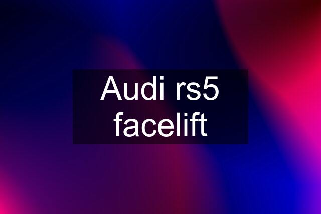 Audi rs5 facelift