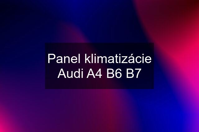 Panel klimatizácie Audi A4 B6 B7