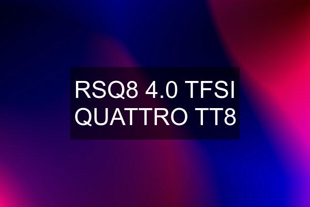 RSQ8 4.0 TFSI QUATTRO TT8