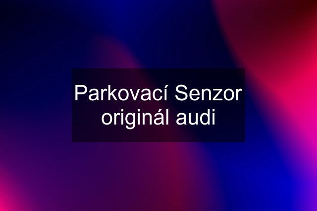 Parkovací Senzor originál audi