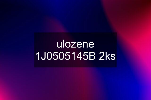 ulozene 1J0505145B 2ks