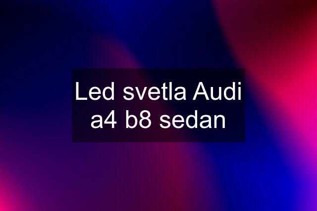 Led svetla Audi a4 b8 sedan