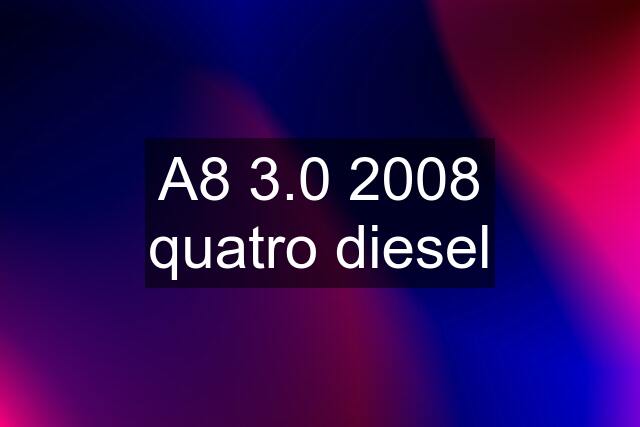 A8 3.0 2008 quatro diesel