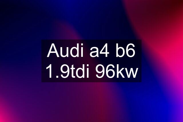 Audi a4 b6 1.9tdi 96kw