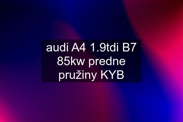 audi A4 1.9tdi B7 85kw predne pružiny KYB