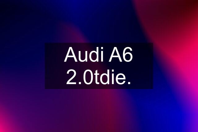 Audi A6 2.0tdie.