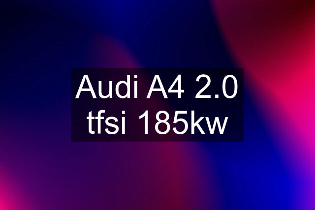 Audi A4 2.0 tfsi 185kw