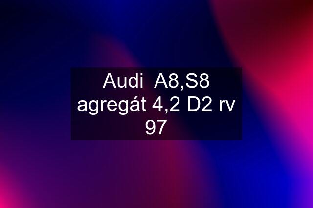 Audi  A8,S8 agregát 4,2 D2 rv 97