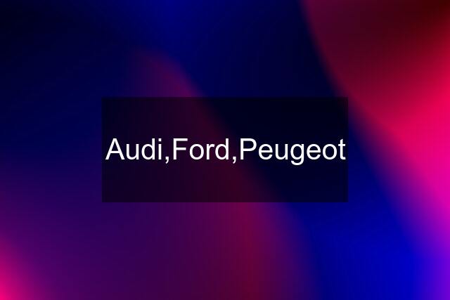 Audi,Ford,Peugeot