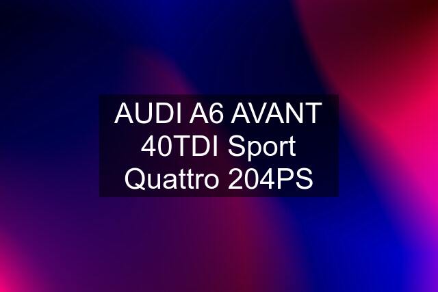 AUDI A6 AVANT 40TDI Sport Quattro 204PS