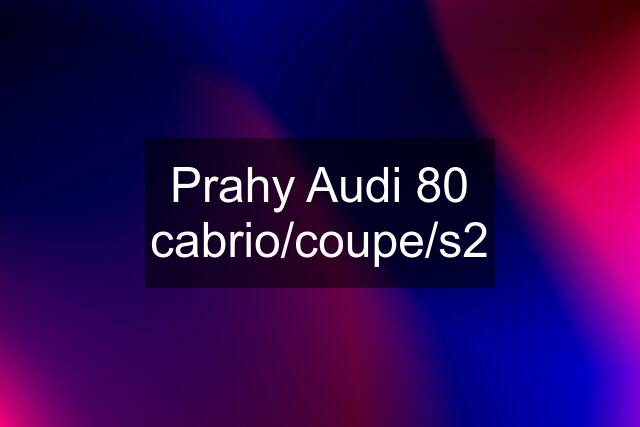 Prahy Audi 80 cabrio/coupe/s2