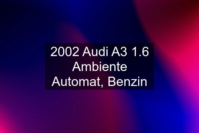 2002 Audi A3 1.6 Ambiente Automat, Benzin