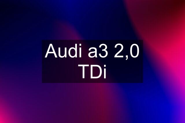 Audi a3 2,0 TDi