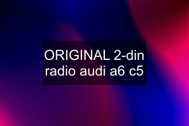 ORIGINAL 2-din radio audi a6 c5