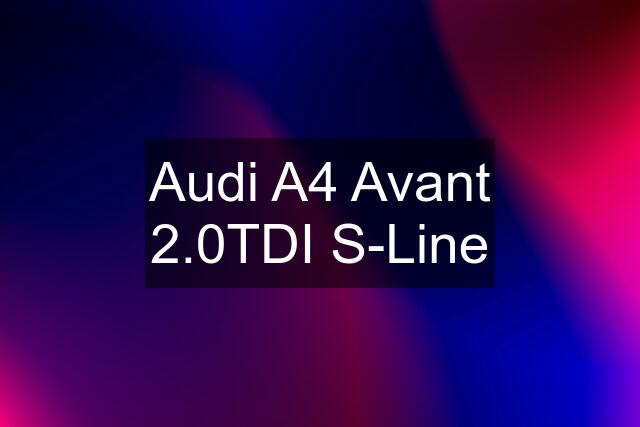 Audi A4 Avant 2.0TDI S-Line