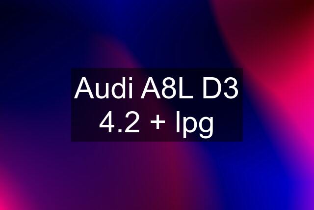 Audi A8L D3 4.2 + lpg