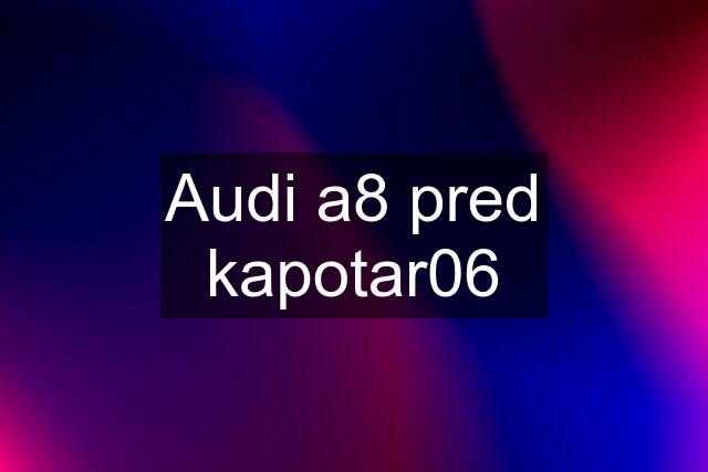 Audi a8 pred kapotar06