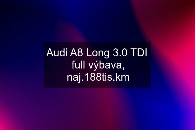 Audi A8 Long 3.0 TDI  full výbava, naj.188tis.km