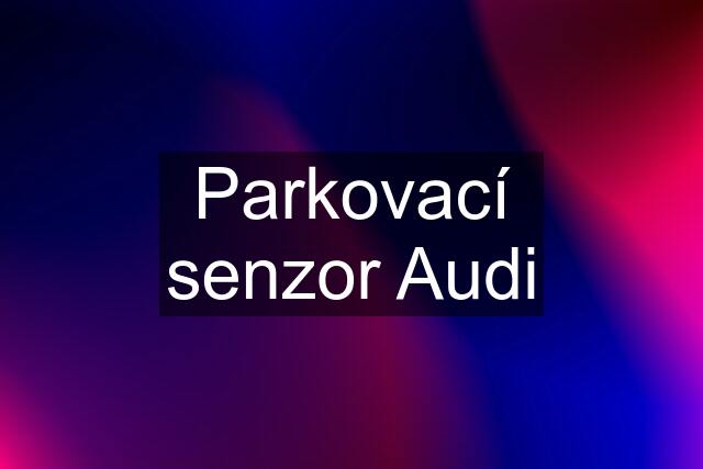 Parkovací senzor Audi